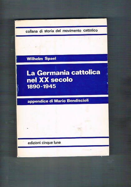 La Germania cattolica nel XX secolo 1890-1945. Appendice di Mario …