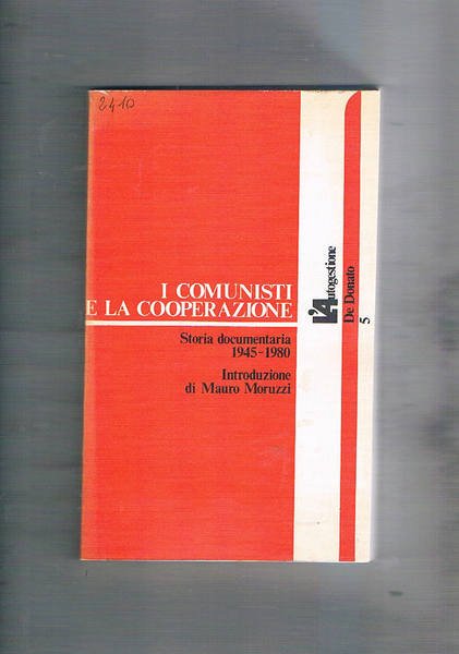 I comunisti e la cooperazione. Storia documentaria 1945-1980.