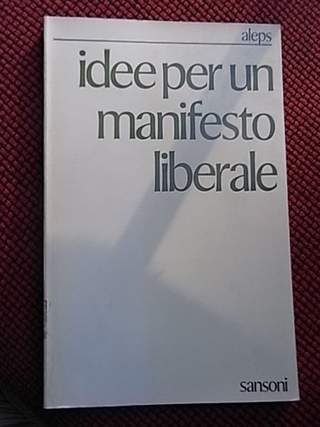 Idee per un manifesto liberale; collana il liberalismo nel mondo.