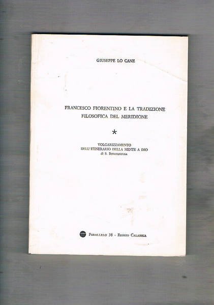 Francesco fiorentino e la traddizione filosofica del meridione e volgarizzamento dell'itinerario della mente di Dio di S. Bonaventura.