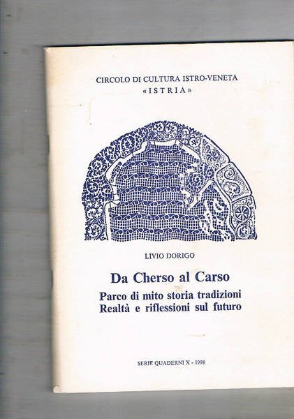 Da Cherso al Carso. Parco di mito storia tradizioni. Realtà e riflessioni sul futuro. Fascicolo del Circolo di Cultura Istro-Veneta "Istria" serie Quaderni X, 1998.