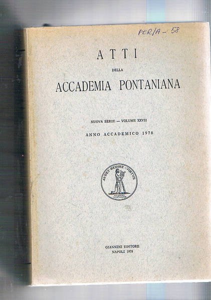 Atti della Accademia Pontaniana vol. 27° anno accad. 1978. Benedetto Brin e il suo genio navale; i contratti dei cori delle chiese benedettine di Napoli e palermo; frammento inedito di un encomio bizantino; ricordo di Elio Fichera e di Franco Jossa; ecc.