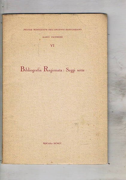 Bibliografia ragionata: saggi sette. Fascicolo VI delle piccole monografie dell'archivio …