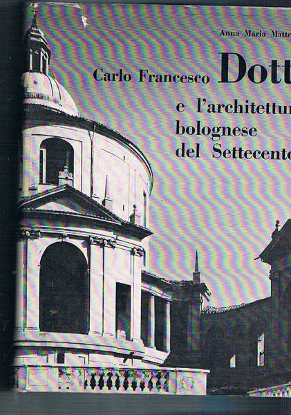 Carlo Francesco Dotti e l'architettura bolognese del Settecento. Prefazione di …