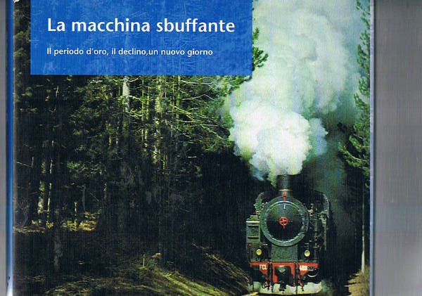 La macchina sbuffante. Il periodo d'0oro, il declino, un nuovo …
