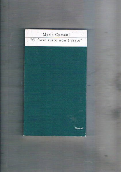 O forse tutto non è stato. Poesie.