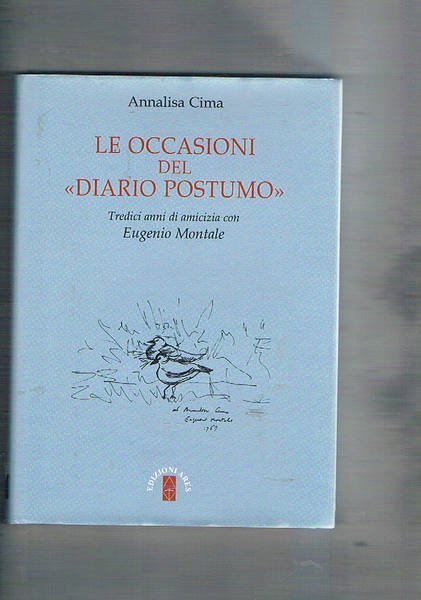 Le occasioni del "diario postumo". Tredici anni di amicizia con Eugenio Montale.