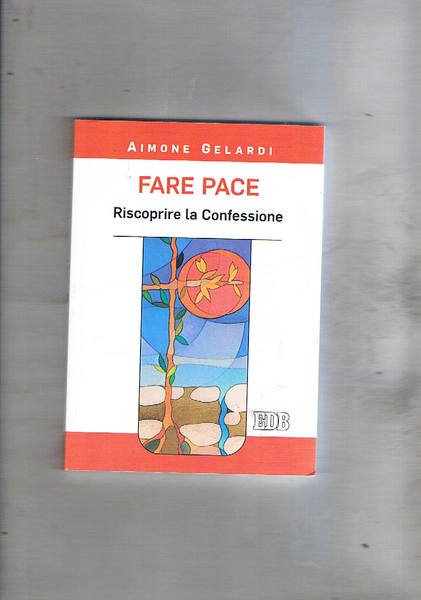 Fare pace. Riscoprire la confessione.