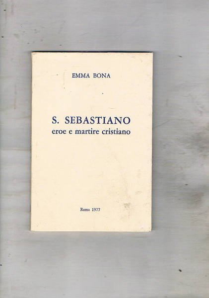 S. Sebastiano eroe e martire cristiano.