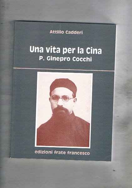 Una vita per la Cina P. Ginepro Cocchi. (Artena 14-10-1908 …