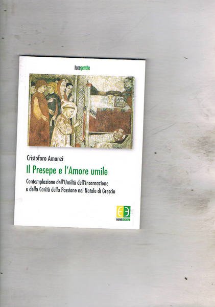 Il presepe e l'amore umilie. Contemplazione dell'umanità dell'Incarnazione e della …
