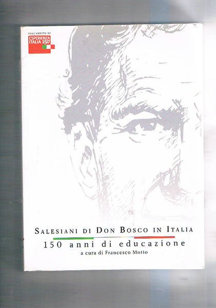 Salesiani di Don Bosco in Italia. 150 anni di educazione.