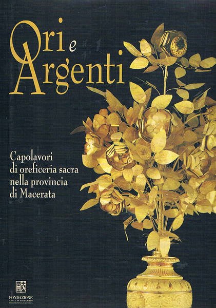 Ori e argenti. Capolavori di oreficeria sacra nella provincia di …