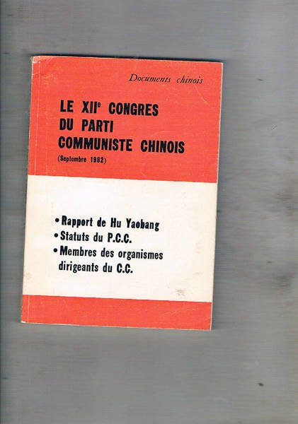 Le XII° congres du parti communiste chinois (septembre 1982). Rapport …