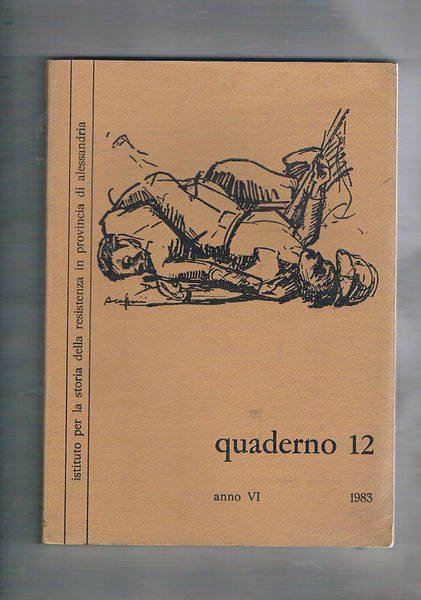 Istituto per la storia della resistenza in provincia di Alessandria, Quaderno n° 12, anno VI - 1983. Contiene: La cultura fascista in Italia. Un decennio di studi; La "storiografia marxista" e il fascismo; La "Borsalino" in Europa negli anni Venti. Le relazioni di Giovanni Ronza; Sulla storia del Partito d'Azione; ecc…