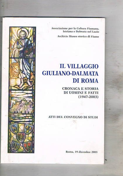 Il villaggio Giuliano-Dalmata di Roma. Cronaca e storia di uomini …