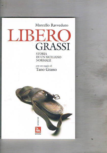 Libero Grassi, storia di un siciliano normale. Con un saggio …