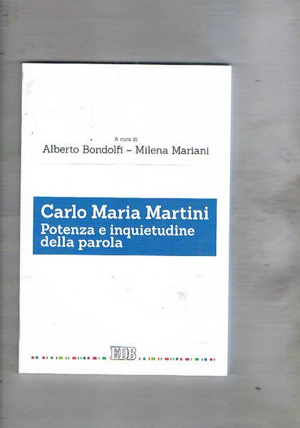 Carlo Maria Martini. Potenza e inquietudine della parola.