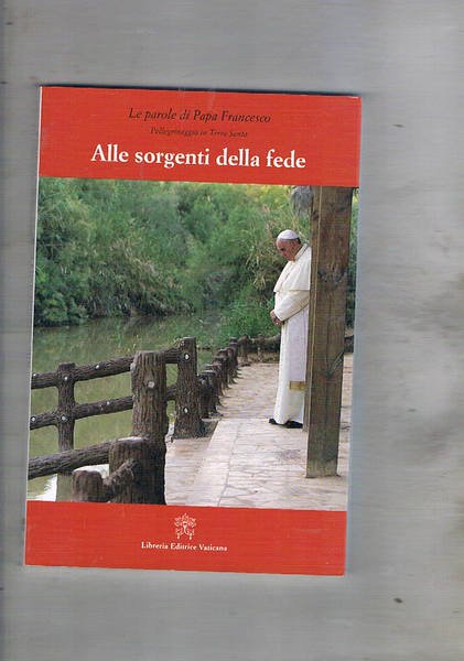 Alle sorgenti della fede 24-26 maggio 2014. Le parole di …