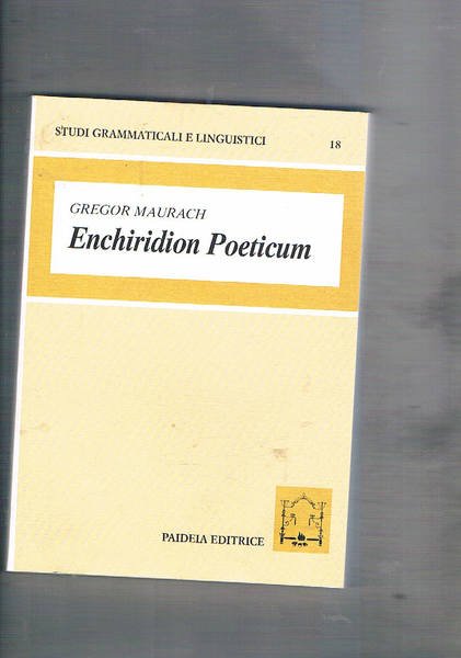 Enchiridion Poeticum. Introduzione alla lingua poetica Latina con crestomazia commentata. …