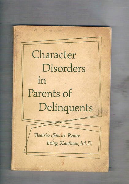Character Disorders in Parents of Delinquents.
