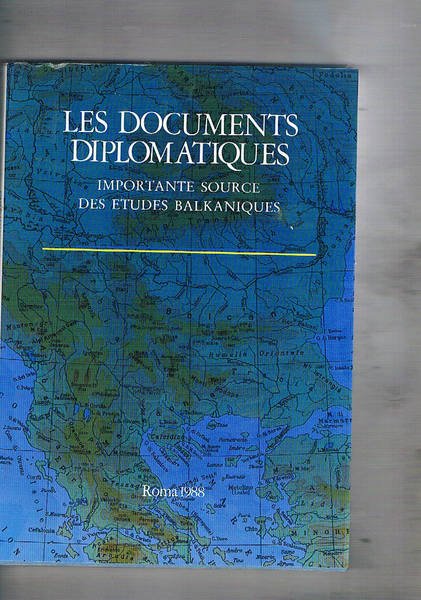 Les documents diplomatiques importante source des etudes balkaniques. Actes de …
