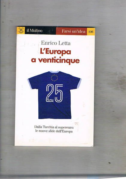 L'Europa a venticinque. Dalla Turchia al supereuro: le nuove sfide …