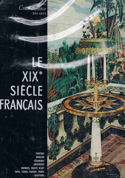 Le Dix-neuvième siecle Français. Peinture, mobilier, céramique, orfevrerie, bronzes, objets …