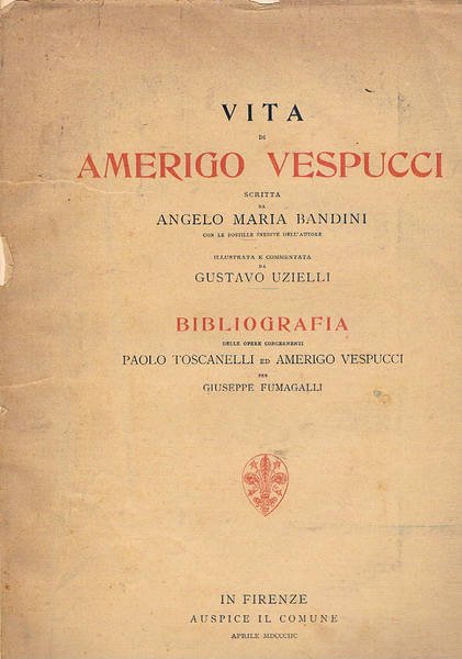 Vita di Amerigo Vespucci illustrata da Gustavo Uzielli. Bibliografia delle …
