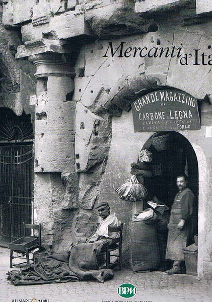 Mercanti d'Italia. Dagli archivi storici dei fratelli Alinari.