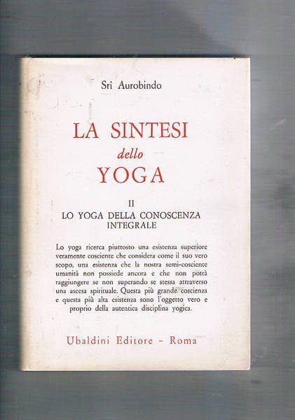 La sintesi dello Yoga. Vol. II° lo yoga della conoscenza …