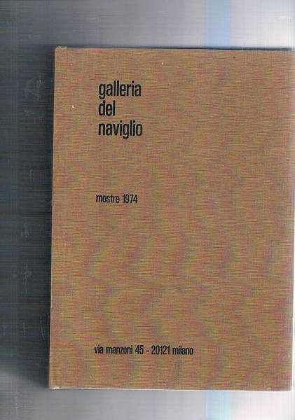 Galleria del naviglio mostre 1974. Cataloghi dal 625 al 638 delle opere dei seguenti artisti: P. Scheggi; T. Toyofuku; S. Somarè; J. Amaral; C. Pozzati; G. Marchi; L. Boille; G. Pomodoro; R. Selden; Nando; Bonalumi; Morandini; L. Beckmann; altri maestri contemporanei.