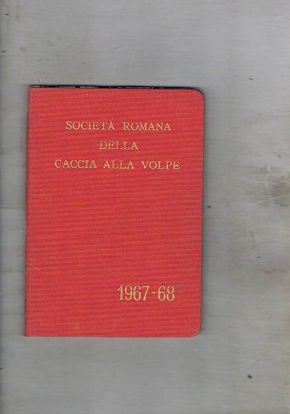Società Romana della Caccia alla Volpe stagione 1967-1968. Regolamento, notizie …