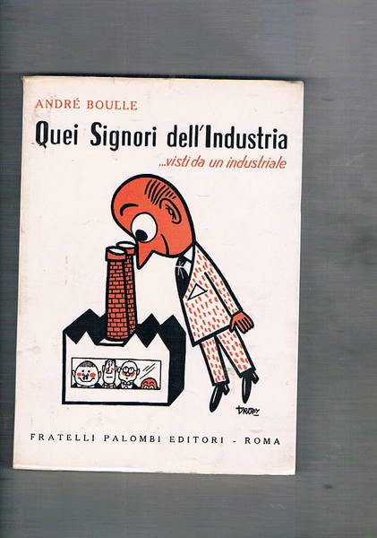 Quei signori dell'industria .visti da un industriale.