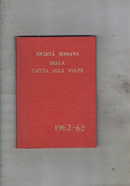 Società Romana della Caccia alla Volpe stagione 1962-1963. Regolamento, notizie …