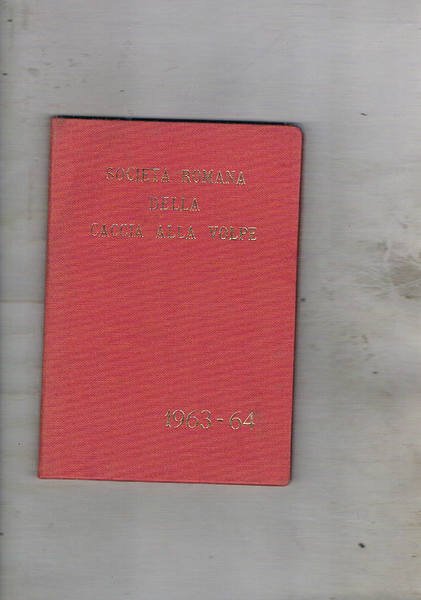 Società Romana della Caccia alla Volpe stagione 1963-1964. Regolamento, notizie …