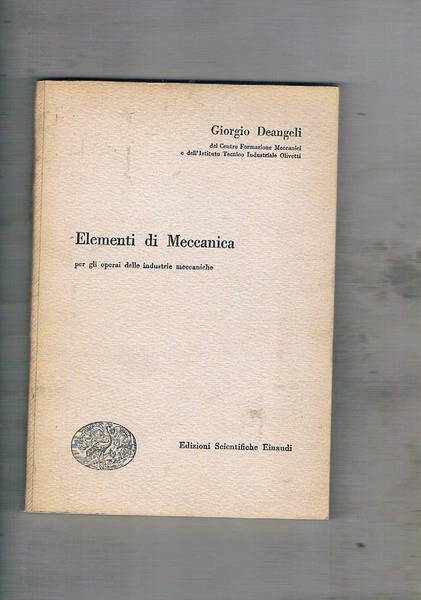 Elementi di Meccanica per gli operai delle industrie meccaniche.