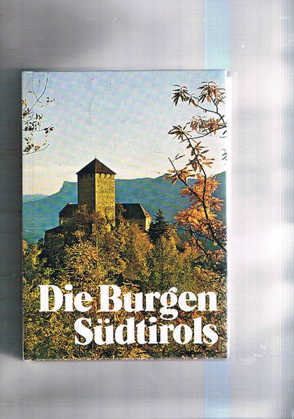 Die Burgen Südttirols. Türme, Festungen, Burgen, ecc.