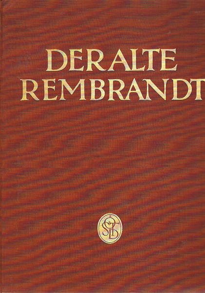 Der alte Rembrandt, mit 44 tafeln in kupferttiefdruck.