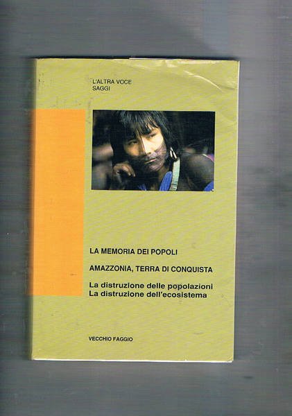 Amazzonia terra di conquista. La distruzione delle popolazioni, la distruzione …