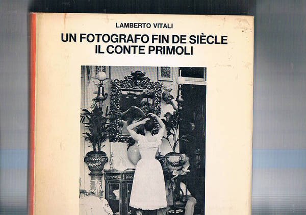 Un fotografo di fin de siècle il conte Primoli. Coll. …