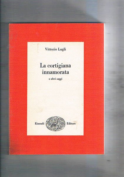 La cortigiana innamorata e altri saggi. Coll. I Saggi.
