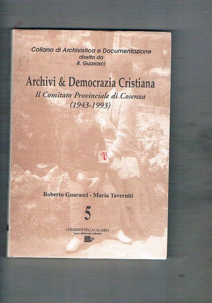 Archivi & Democrazia Cristiana. Il comitato Provinciale di Cosenza (1943-1993).