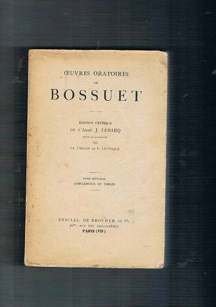 Oeuvres oratoires de Bossuet. 1648-1702, complements et tables. Edition critique …