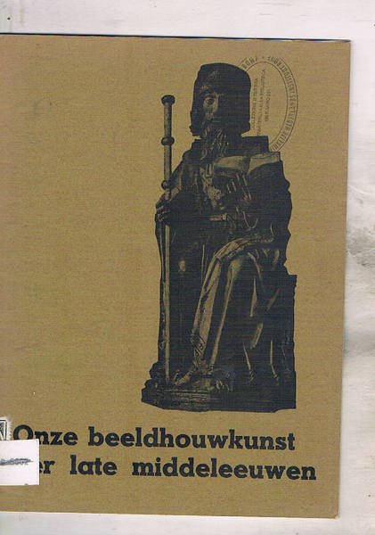 Onze beeldhouwkunst der late middeleeuwen. Mostra fatta a Stedelijk van …