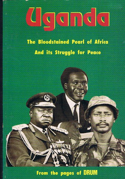 Uganda The bloodstained Pearl of Africa And its Struggle for …