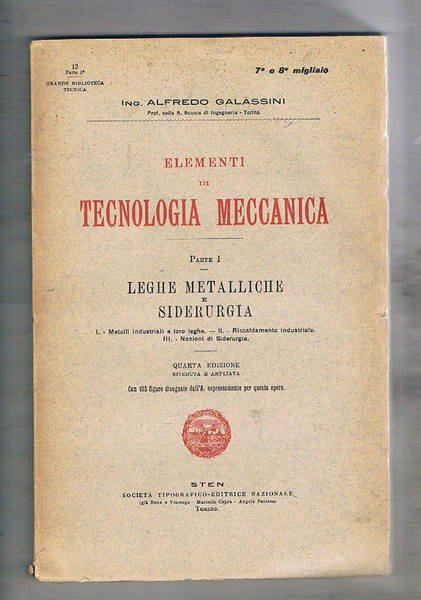 Elementi di tecnologia meccanica: parte I° leghe metalliche e siderurgia; …