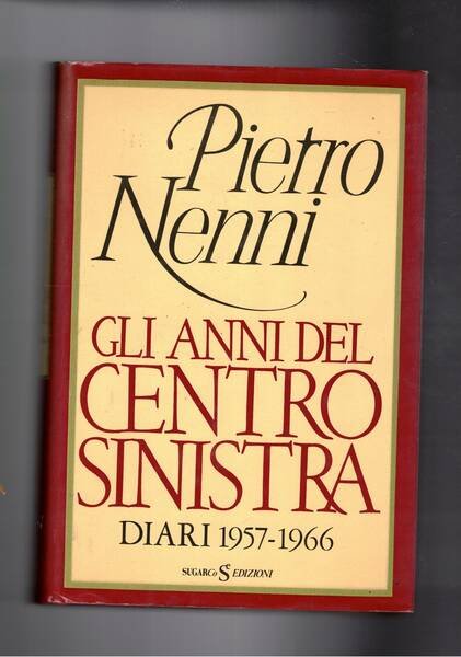 Gli anni del centro sinistra. Diari 1957-1966.