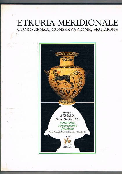 Etruria meridionale. Conoscenza, conservazione, fruizione. Atti del convegno di Viterbo nov-dic. 1985.