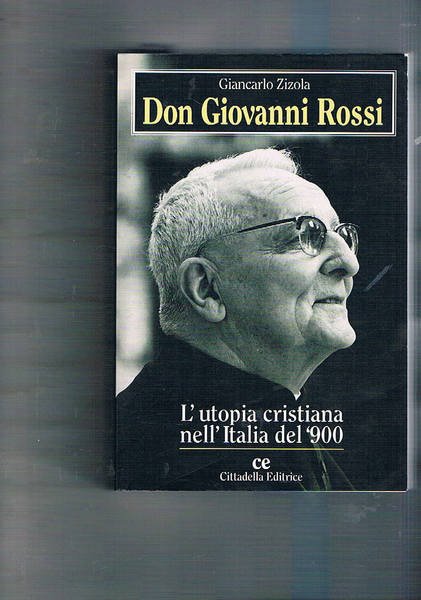 Don Giovanni Rossi. L'utopia cristiana nell'Italia del '900.